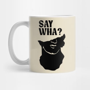Say Wha? Mug